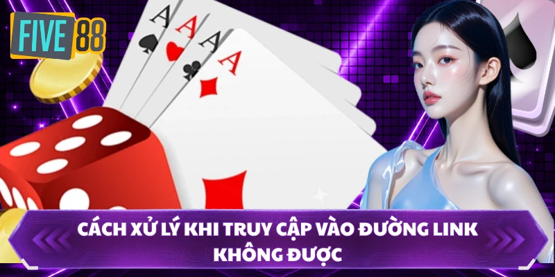 Cách xử lý khi truy cập vào đường link không được
