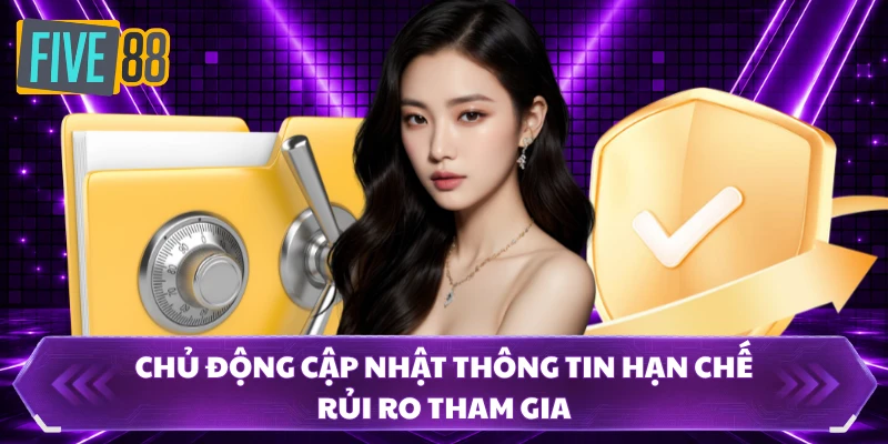Chủ động cập nhật thông tin hạn chế rủi ro tham gia