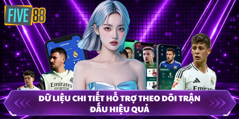 Dữ liệu chi tiết hỗ trợ theo dõi trận đấu hiệu quả