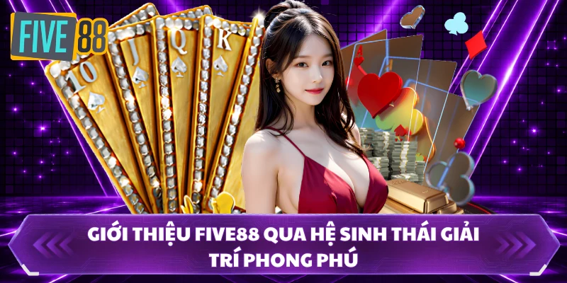 Giới thiệu FIVE88 qua hệ sinh thái giải trí phong phú