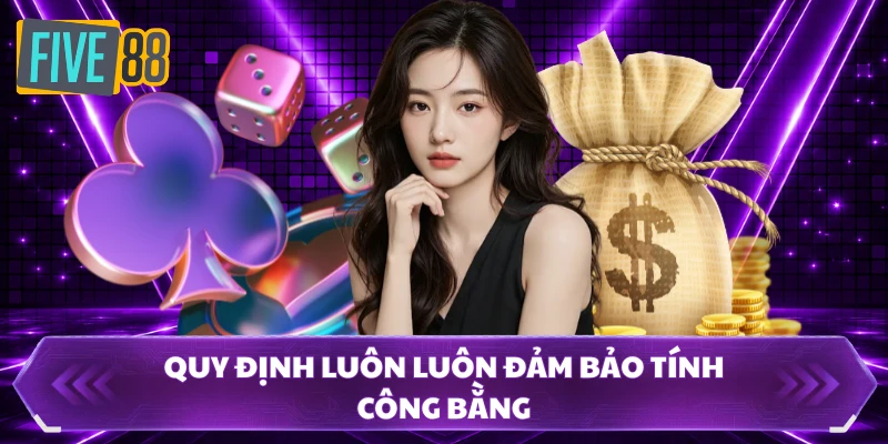 Quy định luôn luôn đảm bảo tính công bằng