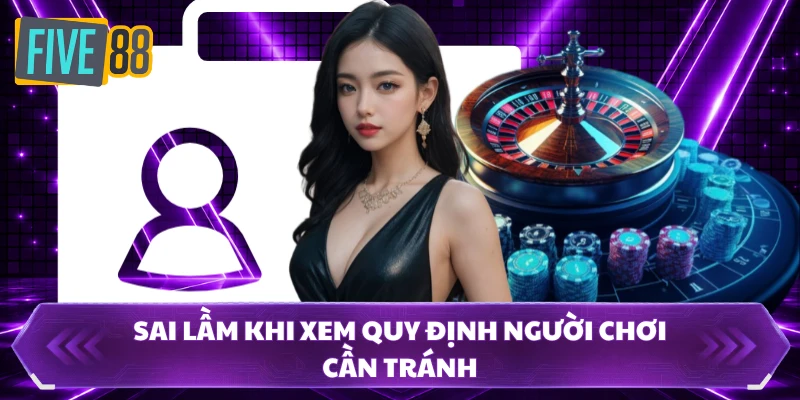 Sai lầm khi xem quy định người chơi cần tránh